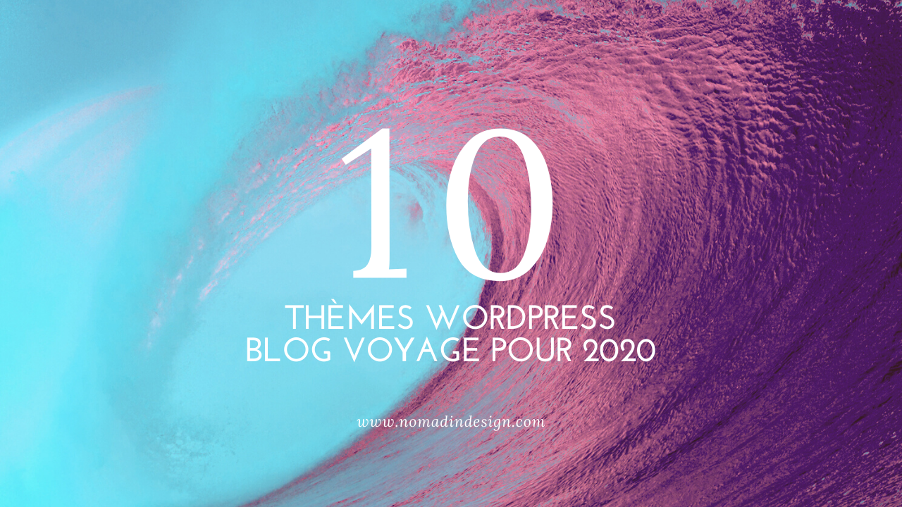 10 Thèmes WordPress pour créer un blog de voyage en 2020